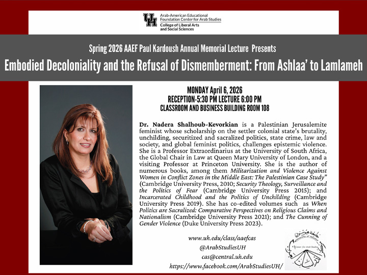April 6, 2026, Spring 2026 Annual Paul Kardoush Memorial Lecture, "Embodied Decoloniality and the Refusal of Dismemberment: From Ashlaa' to Lamlameh" with Dr. Nadera Shalhoub-Kevorkian