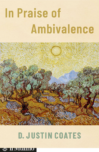 In Praise of Ambivalence by Justin Coates
