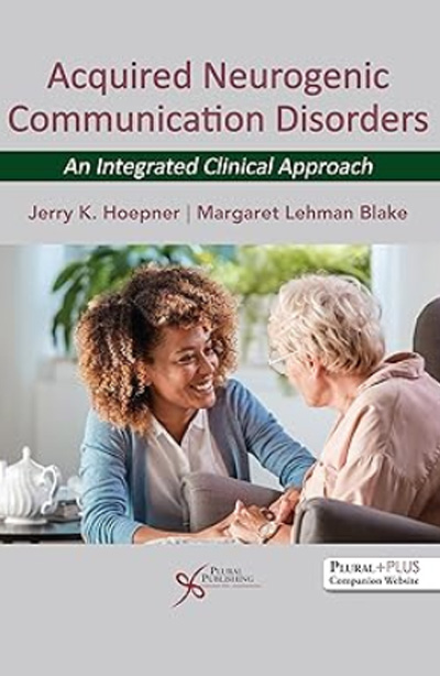 Acquired Neurogenic Communication Disorders: An Integrated Clinical Approach by Margaret “Peggy” Blake