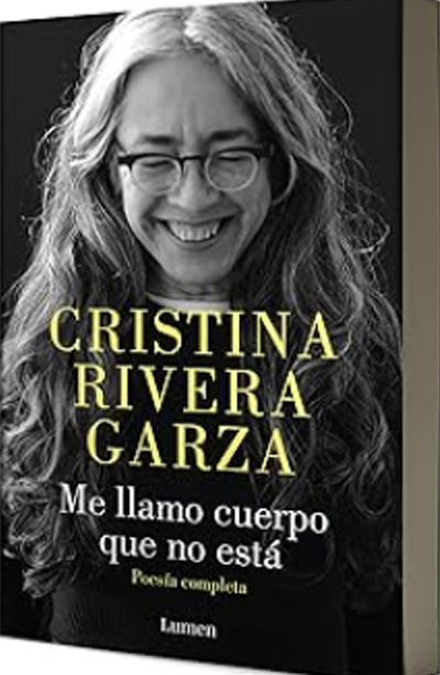 Me llamo cuerpo que no está / My Name Is a Body That Is Not (Collected Poems) by Cristina Rivera Garza