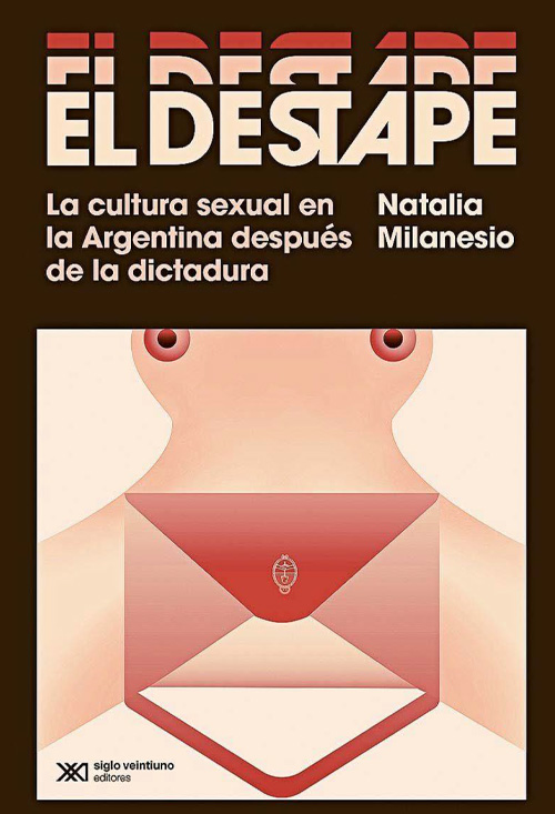 El destape: La cultura sexual en la Argentina después de la dictadura, Siglo 21, 2021