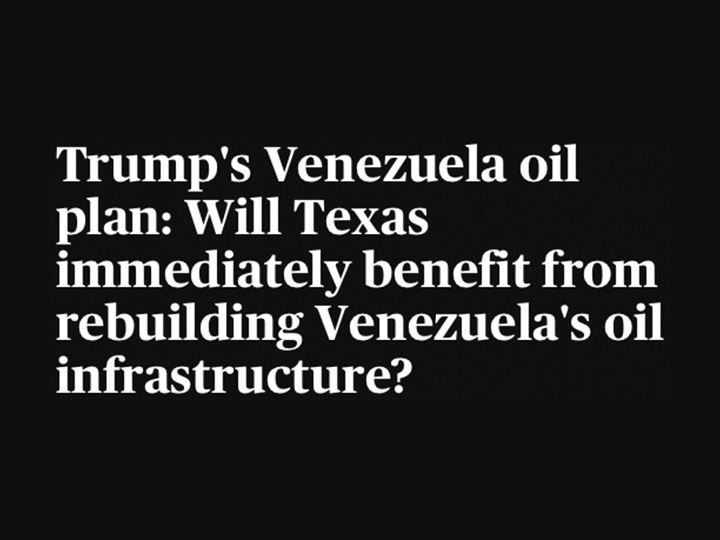 Trump's Venezuela oil plan: Will Texas immediately benefit from rebuilding Venezuela's oil infrastructure?