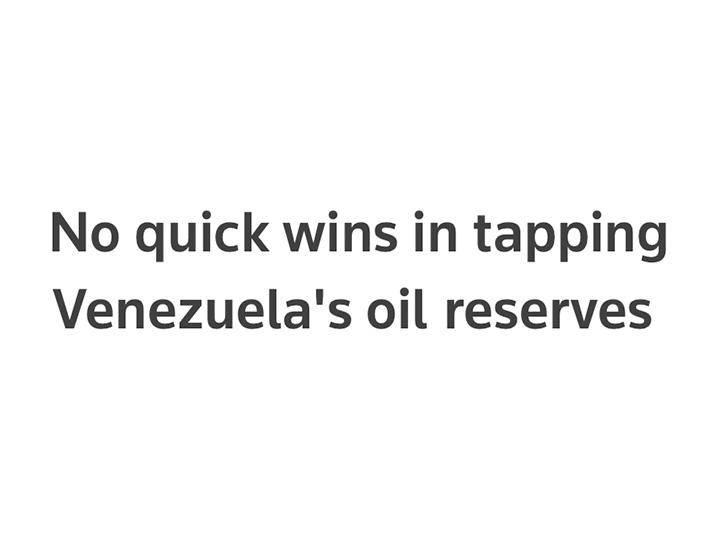 No quick wins in tapping Venezuela's oil reserves