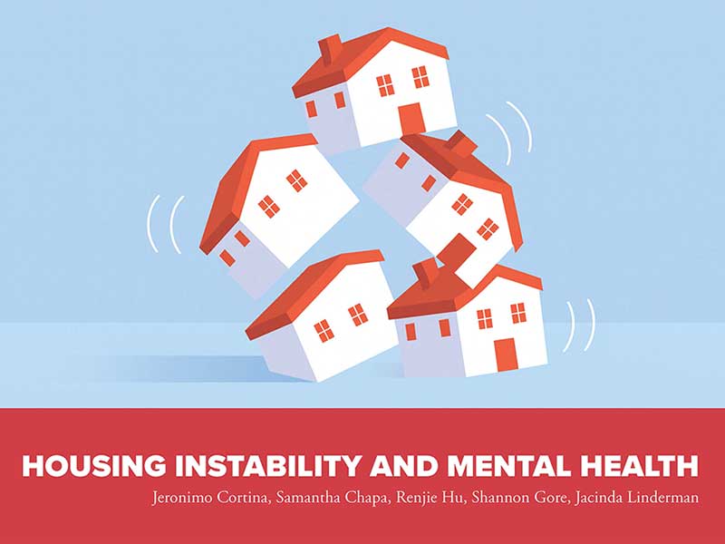 Housing Instability and Mental Health by Jeronimo Cortina, Samatha Chapa, Renjie Hu, Shannon Gore, Jacinda Linderman