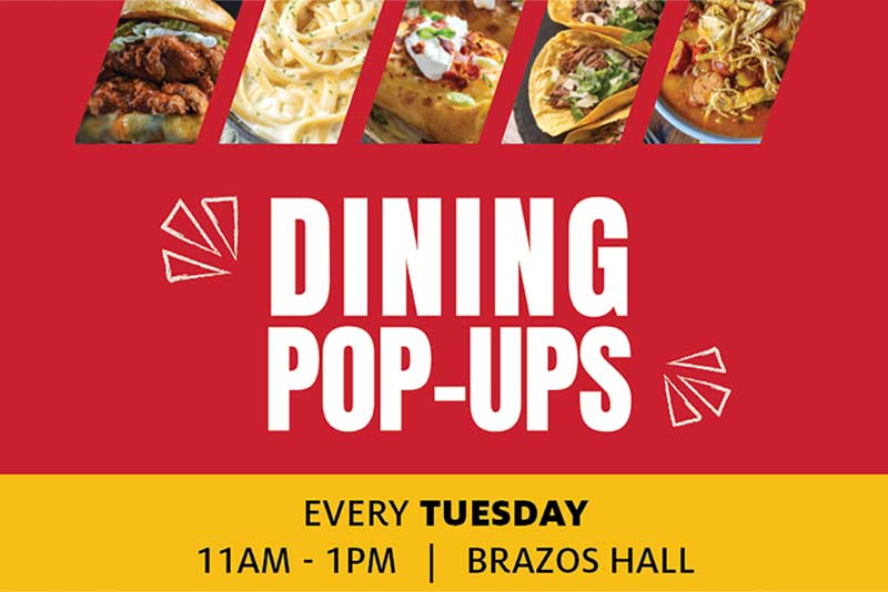 Dining Pop-Ups. Every Tuesday from 11 am to 1 pm in Brazos Hall